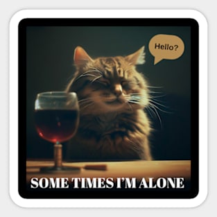 Some times i’m alone - Meme Cat Sticker